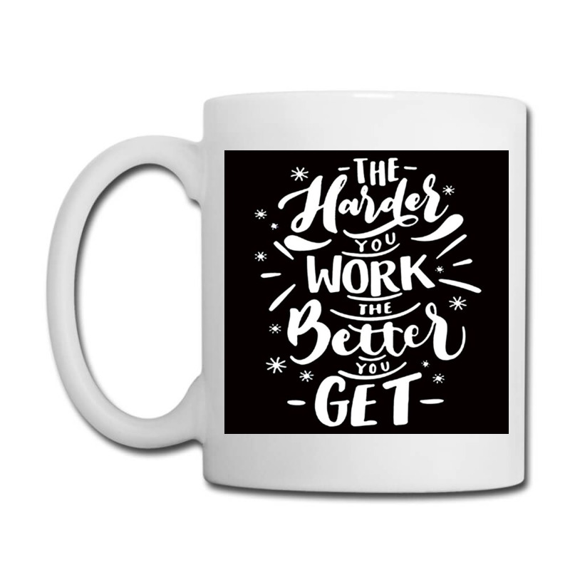 The Harder You Work The Better You Get Coffee Mug | Artistshot