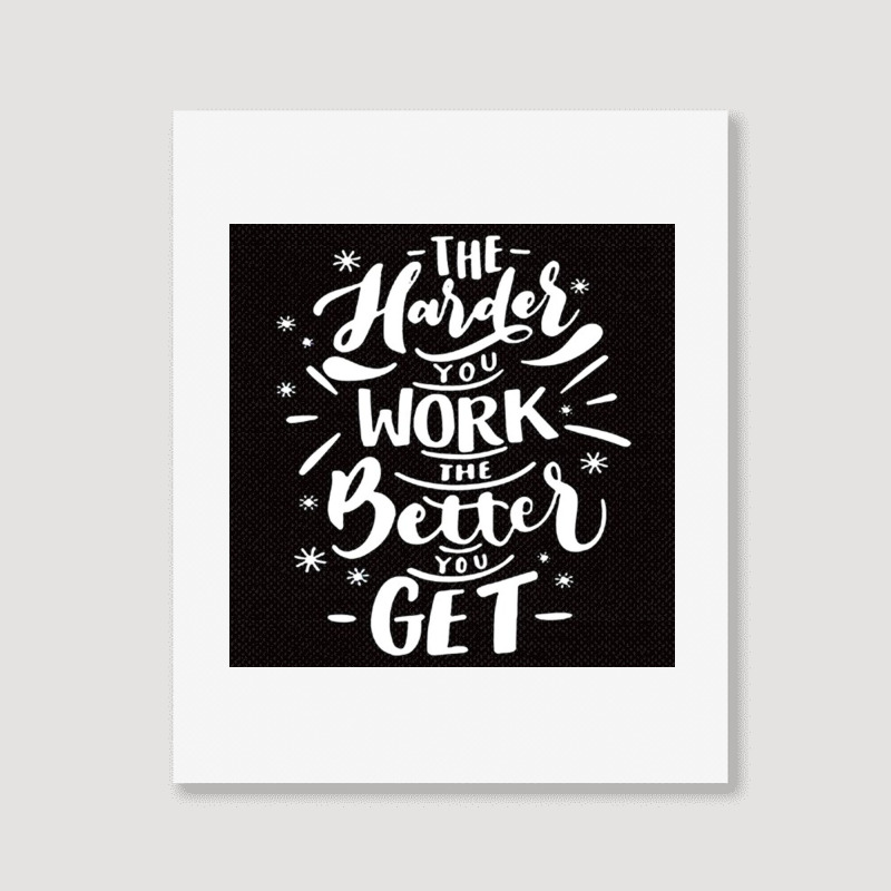 The Harder You Work The Better You Get Portrait Canvas Print | Artistshot