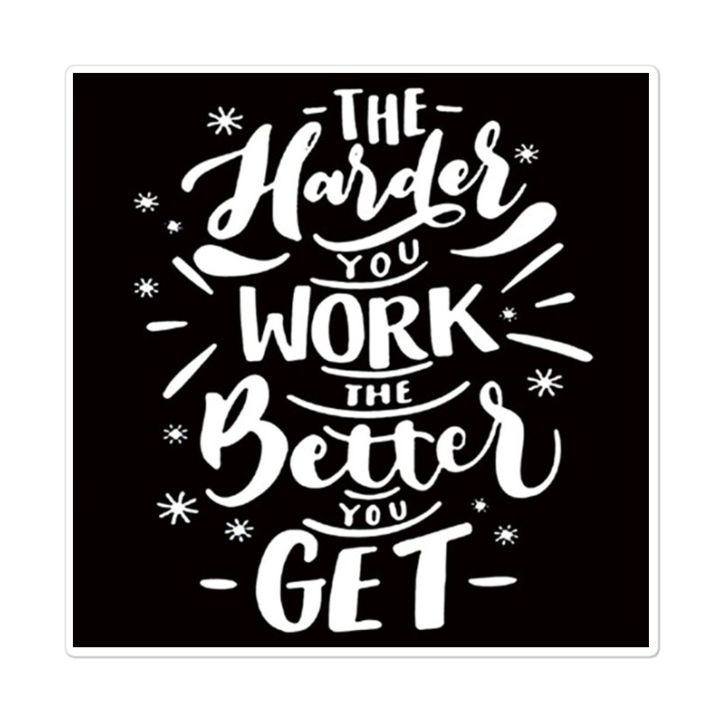 The Harder You Work The Better You Get Sticker | Artistshot