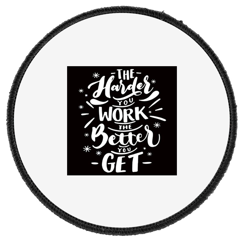 The Harder You Work The Better You Get Round Patch | Artistshot