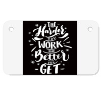 The Harder You Work The Better You Get Motorcycle License Plate | Artistshot