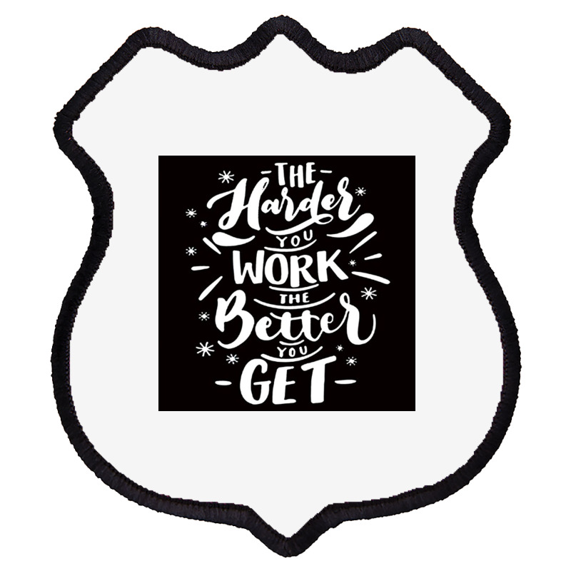 The Harder You Work The Better You Get Shield Patch | Artistshot