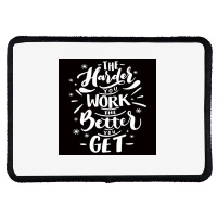 The Harder You Work The Better You Get Rectangle Patch | Artistshot