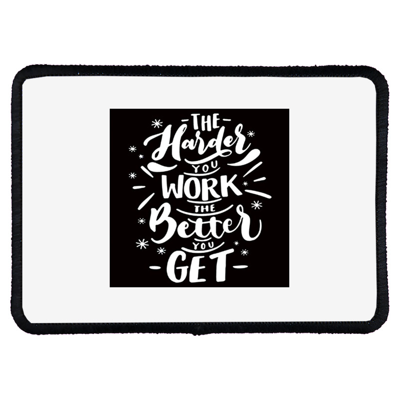 The Harder You Work The Better You Get Rectangle Patch | Artistshot