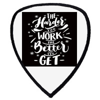 The Harder You Work The Better You Get Shield S Patch | Artistshot