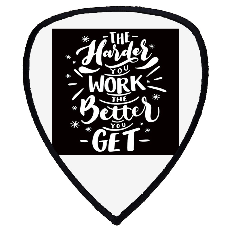 The Harder You Work The Better You Get Shield S Patch | Artistshot