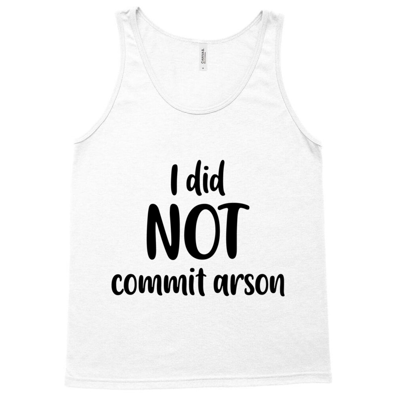 I Did Not Commit Arson Tank Top | Artistshot