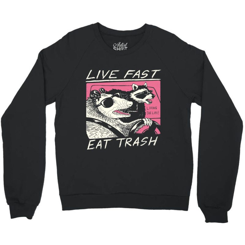 Live Fast! Eat Trash! Crewneck Sweatshirt | Artistshot