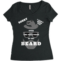 Mens Sorry I Can't Hear You Over The Greatness Of Women's Triblend Scoop T-shirt | Artistshot