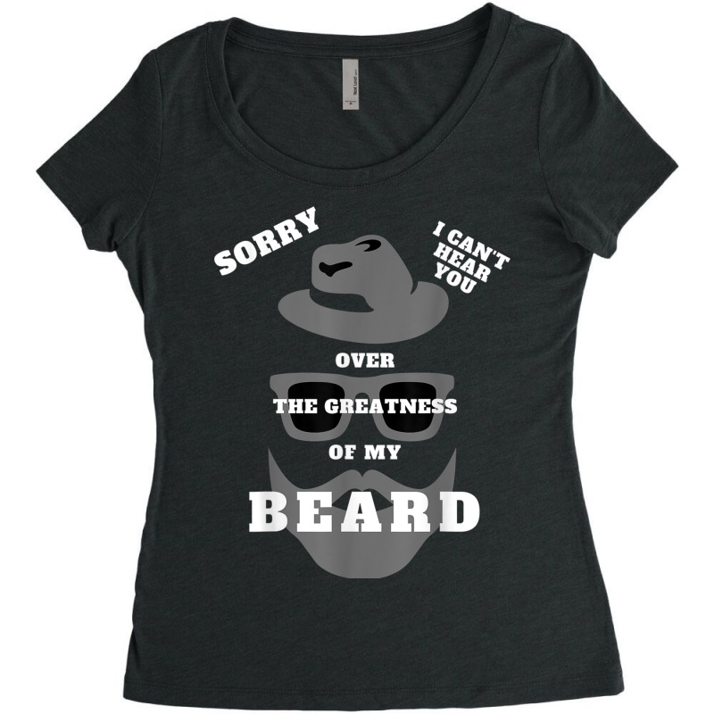 Mens Sorry I Can't Hear You Over The Greatness Of Women's Triblend Scoop T-shirt by DebraLynnHawkerSchriner | Artistshot