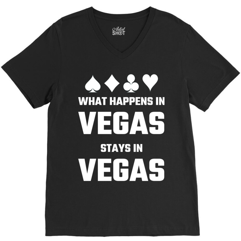 What Happens In Vegas Stays In Vegas V-neck Tee | Artistshot