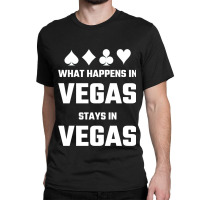 What Happens In Vegas Stays In Vegas Classic T-shirt | Artistshot