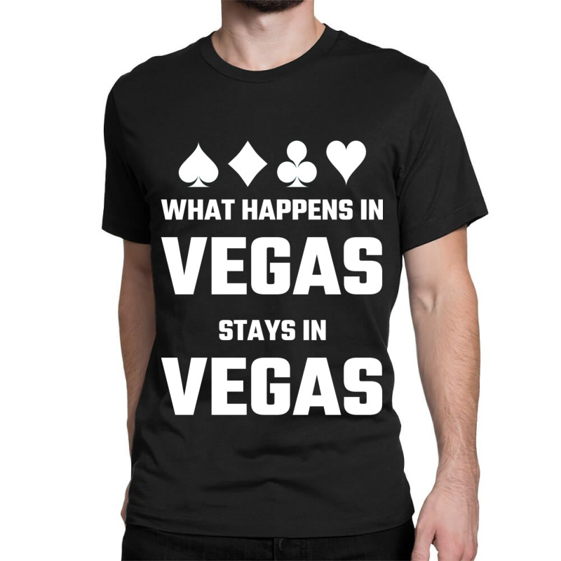 What Happens In Vegas Stays In Vegas Classic T-shirt | Artistshot