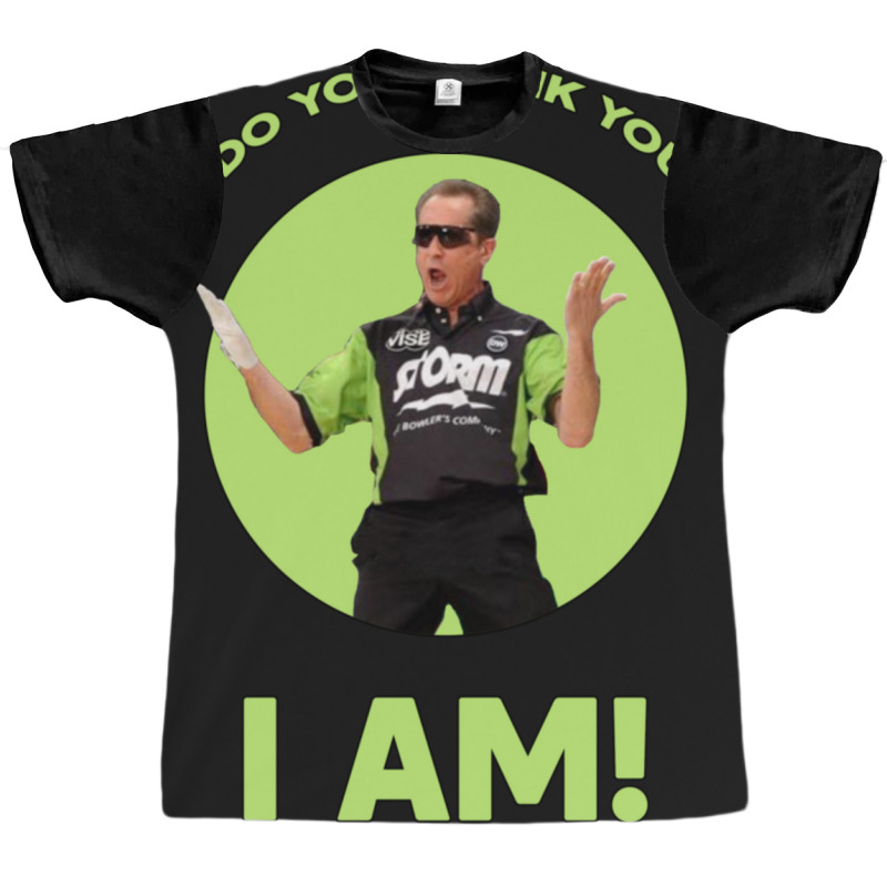 Who Do You Think You Are I Am! Graphic T-shirt | Artistshot