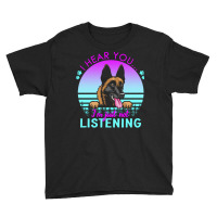 Belgian Malinois T  Shirt I Hear You I'm Just Not Listening Belgian Ma Youth Tee | Artistshot