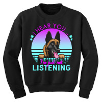 Belgian Malinois T  Shirt I Hear You I'm Just Not Listening Belgian Ma Youth Sweatshirt | Artistshot