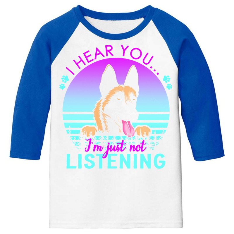 Belgian Malinois T  Shirt I Hear You I'm Just Not Listening Belgian Ma Youth 3/4 Sleeve by tremblayalbin995 | Artistshot