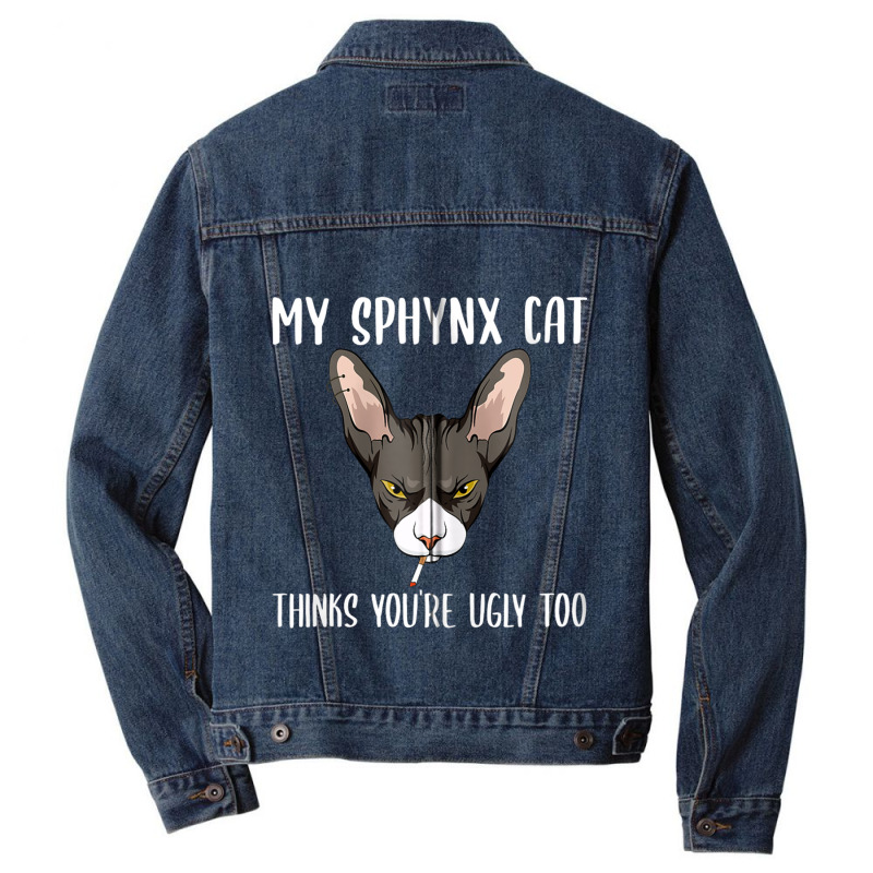 My Sphynx Thinks You're Ugly Too Funny Hairless Ca Men Denim Jacket | Artistshot