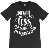 Nevertheless She Persisted Feminist Female Woman G T-shirt | Artistshot