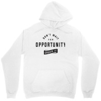 Create Your Own Opportunities - Motivational Unisex Hoodie | Artistshot