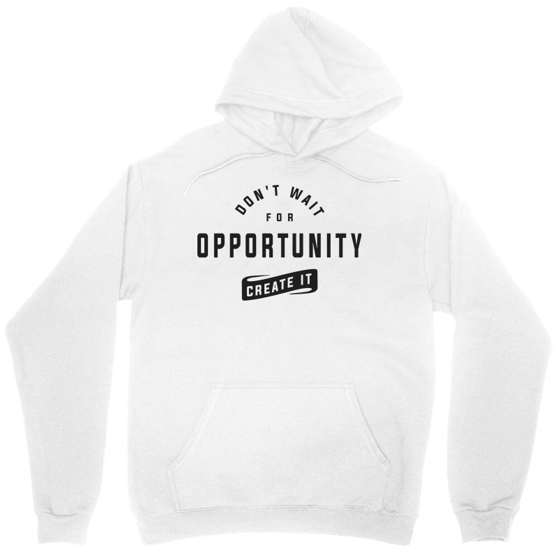 Create Your Own Opportunities - Motivational Unisex Hoodie | Artistshot