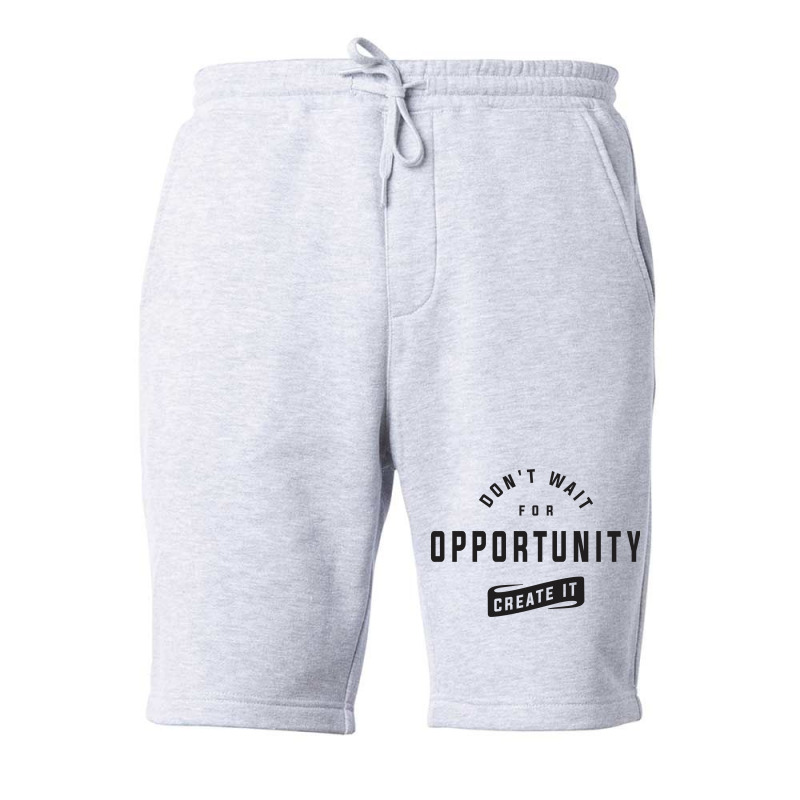 Create Your Own Opportunities - Motivational Fleece Short | Artistshot