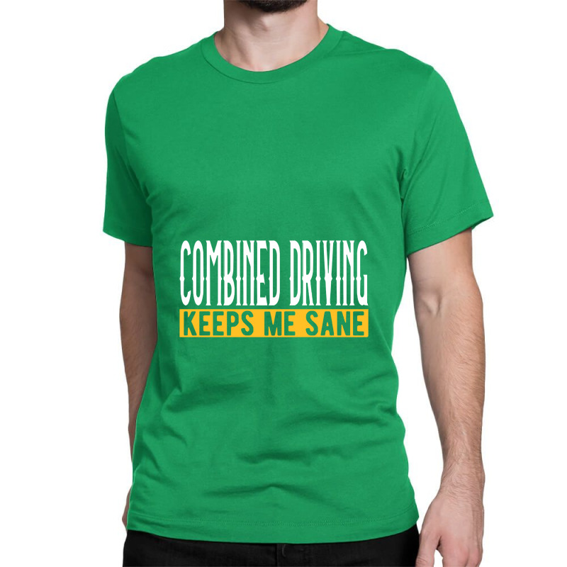 Horse Combined Driving Keeps Me Sane I Car Classic T-shirt by luihbecik | Artistshot