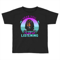 Black And Tan Coonhound T  Shirt I Hear You I'm Just Not Listening Bla Toddler T-shirt | Artistshot