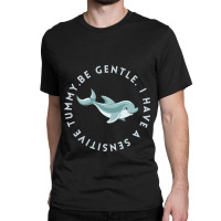 Be Gentle I Have A Sensitive Tummy Classic T-shirt | Artistshot