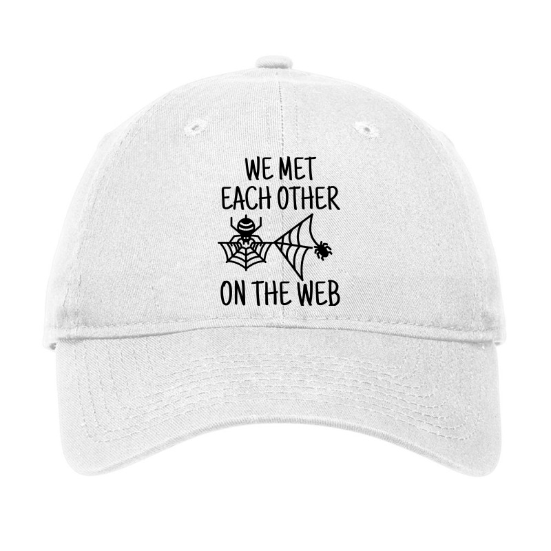 We Met Each Other On The Web Funny Dating Pun Adjustable Cap by Spot Of merch | Artistshot