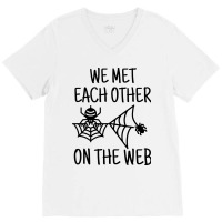 We Met Each Other On The Web Funny Dating Pun V-neck Tee | Artistshot