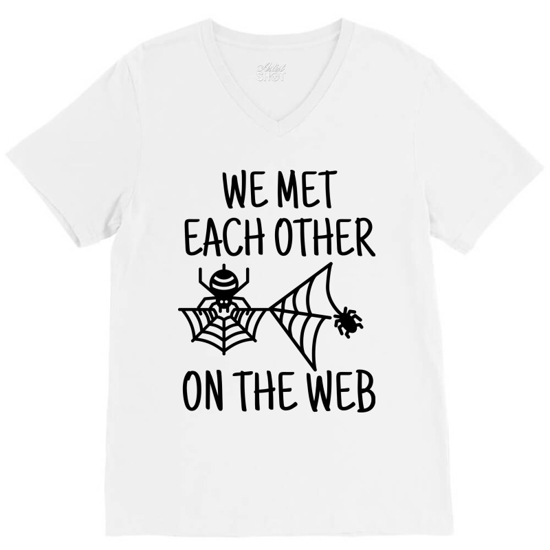 We Met Each Other On The Web Funny Dating Pun V-Neck Tee by Spot Of merch | Artistshot