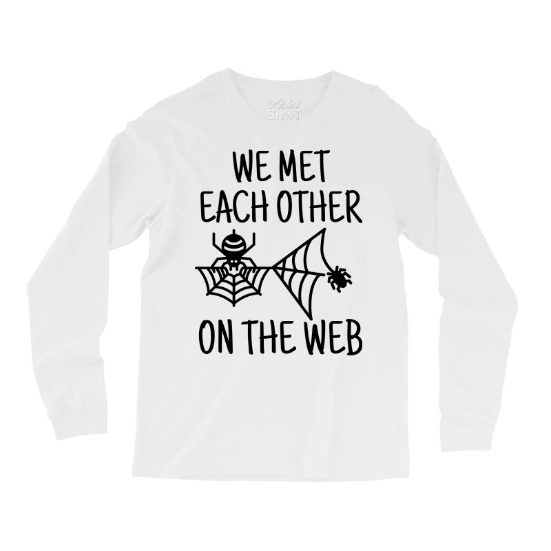 We Met Each Other On The Web Funny Dating Pun Long Sleeve Shirts by Spot Of merch | Artistshot