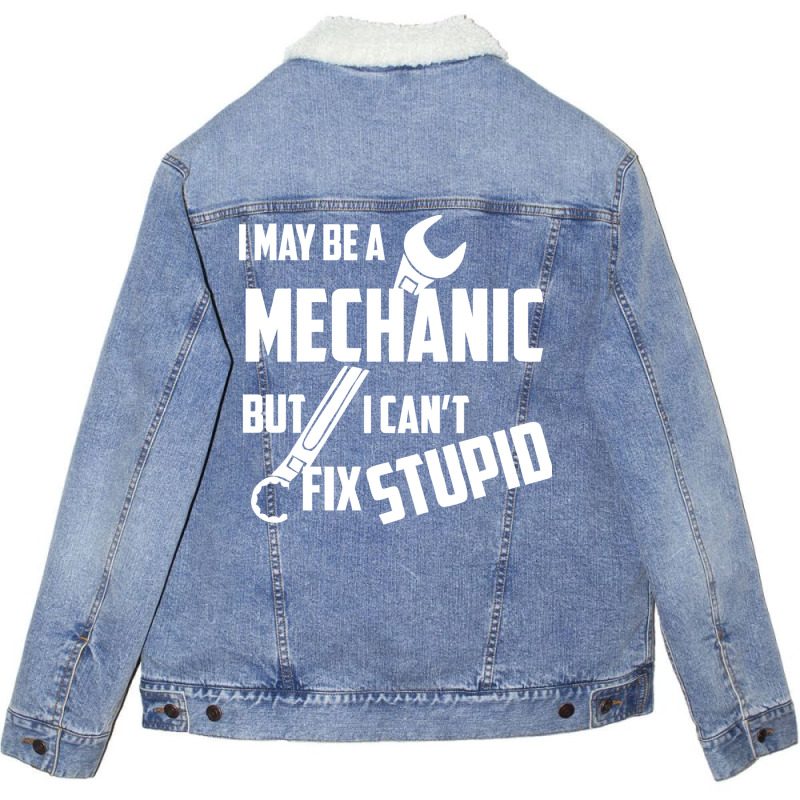 I May Be A Mechanic But I Can T Fix Stupid Unisex Sherpa-lined Denim Jacket | Artistshot