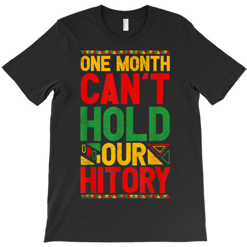 Black History Month African One Month Can't Hold H T-shirt | Artistshot