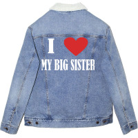 I Love My Big Sister Unisex Sherpa-lined Denim Jacket | Artistshot