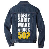 Does This Shirt Make Me Look 50 50th Birthday Funn Men Denim Jacket | Artistshot