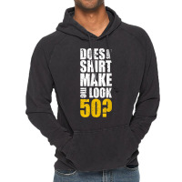 Does This Shirt Make Me Look 50 50th Birthday Funn Vintage Hoodie | Artistshot