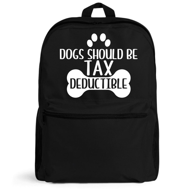 Custom Dogs Should Be Tax Deductible Funny Dog Deductions Backpack By