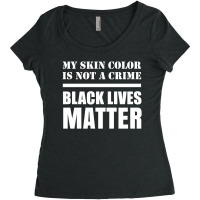 My Skin Color Is Not A Crime - Black Lives Matter Women's Triblend Scoop T-shirt | Artistshot