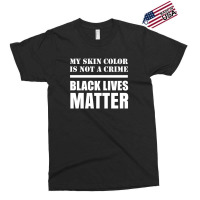 My Skin Color Is Not A Crime - Black Lives Matter Exclusive T-shirt | Artistshot