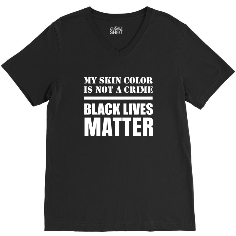 My Skin Color Is Not A Crime - Black Lives Matter V-neck Tee | Artistshot