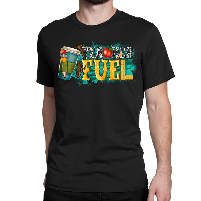 Teacher Fuel Classic T-shirt by enoddigitalart@gmail.com | Artistshot