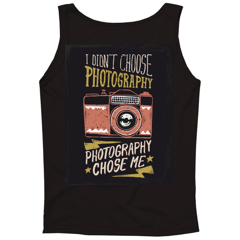 I Didn't Choose Photograpy But Photograpy Chose Me Tank Top | Artistshot