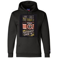 I Didn't Choose Photograpy But Photograpy Chose Me Champion Hoodie | Artistshot