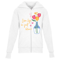 Live Life In Full Bloom,spring,flowers Youth Zipper Hoodie | Artistshot