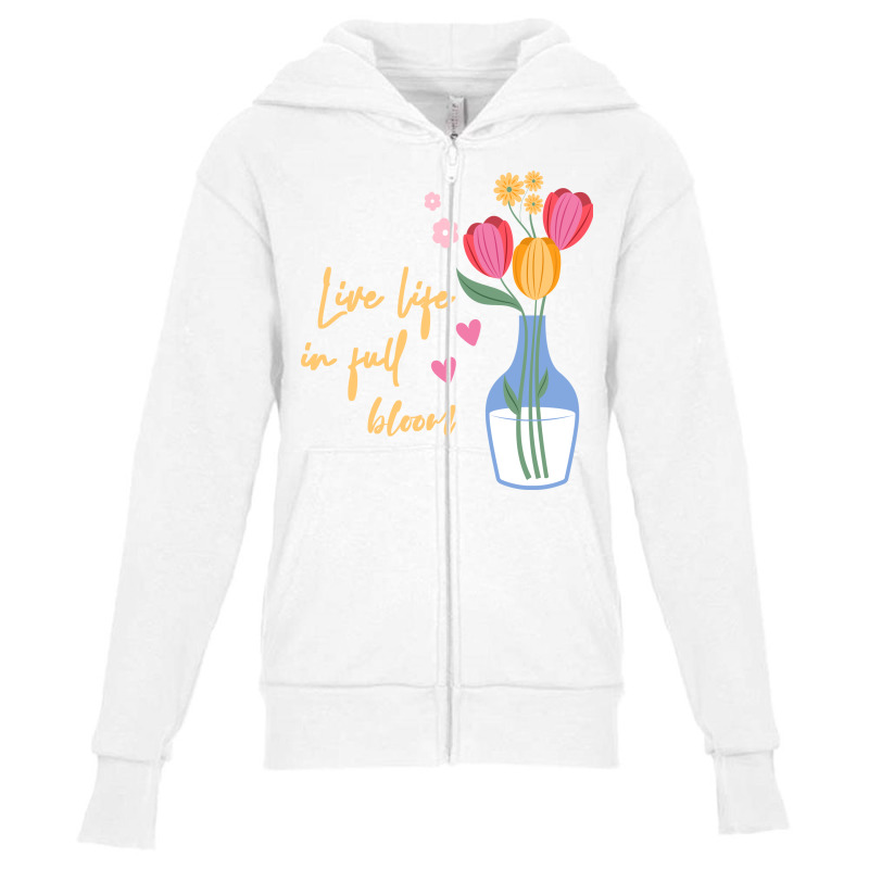 Live Life In Full Bloom,spring,flowers Youth Zipper Hoodie | Artistshot