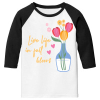 Live Life In Full Bloom,spring,flowers Youth 3/4 Sleeve | Artistshot