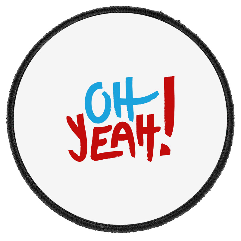 Oh Yeah Round Patch | Artistshot