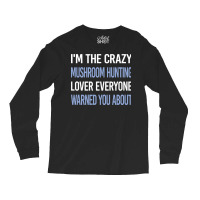 Funny Crazy Lover Mushroom Hunting Mushrooms Mushr Long Sleeve Shirts | Artistshot